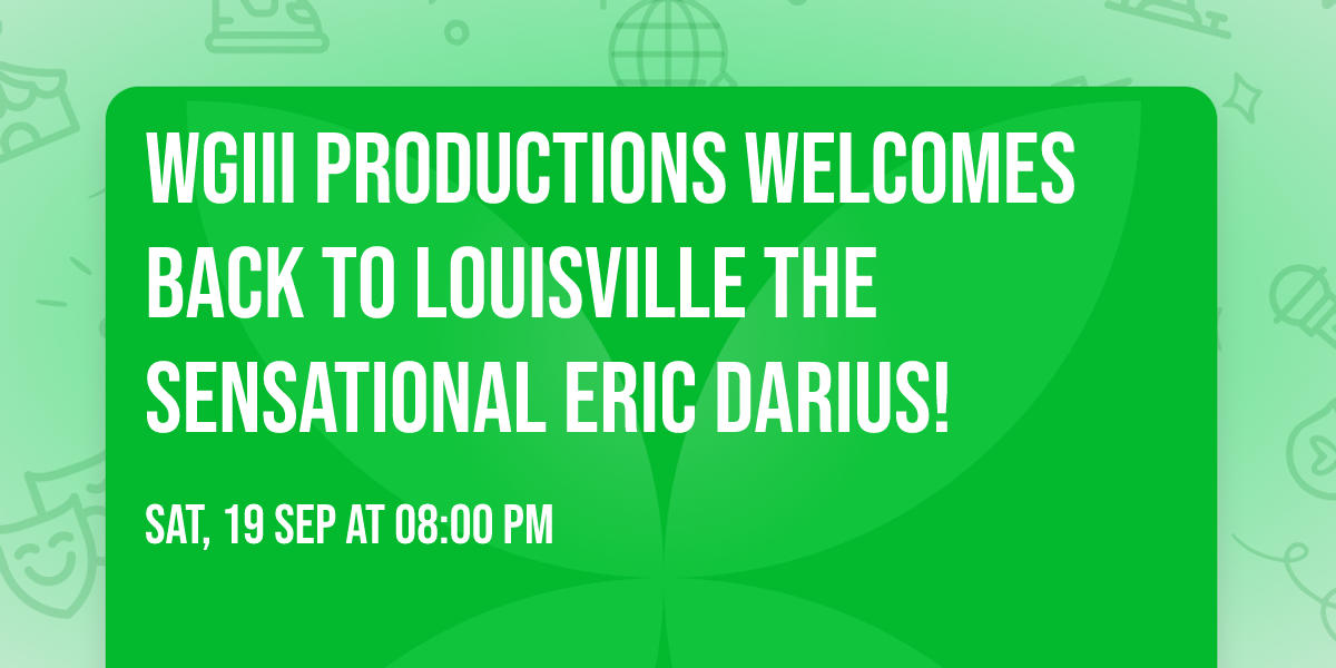WGIII Productions Welcomes back to Louisville the Sensational Eric Darius!