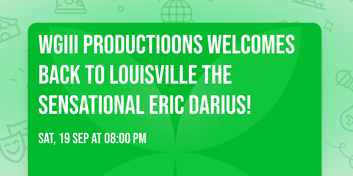 WGIII Productioons Welcomes back to Louisville the Sensational Eric Darius!