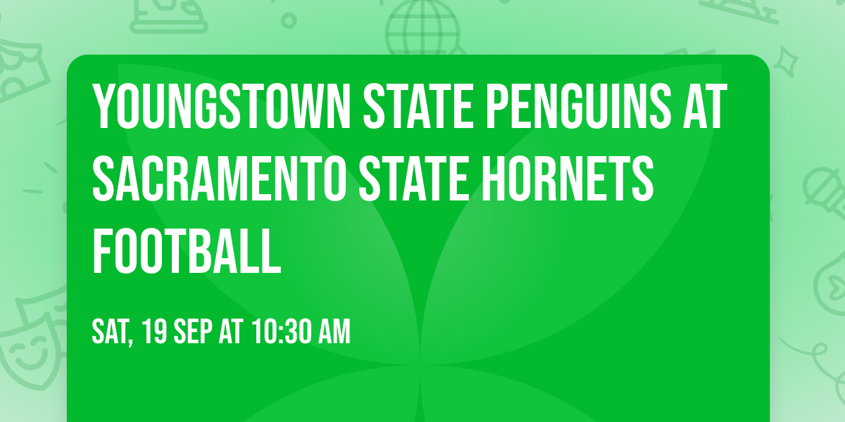 Youngstown State Penguins at Sacramento State Hornets Football