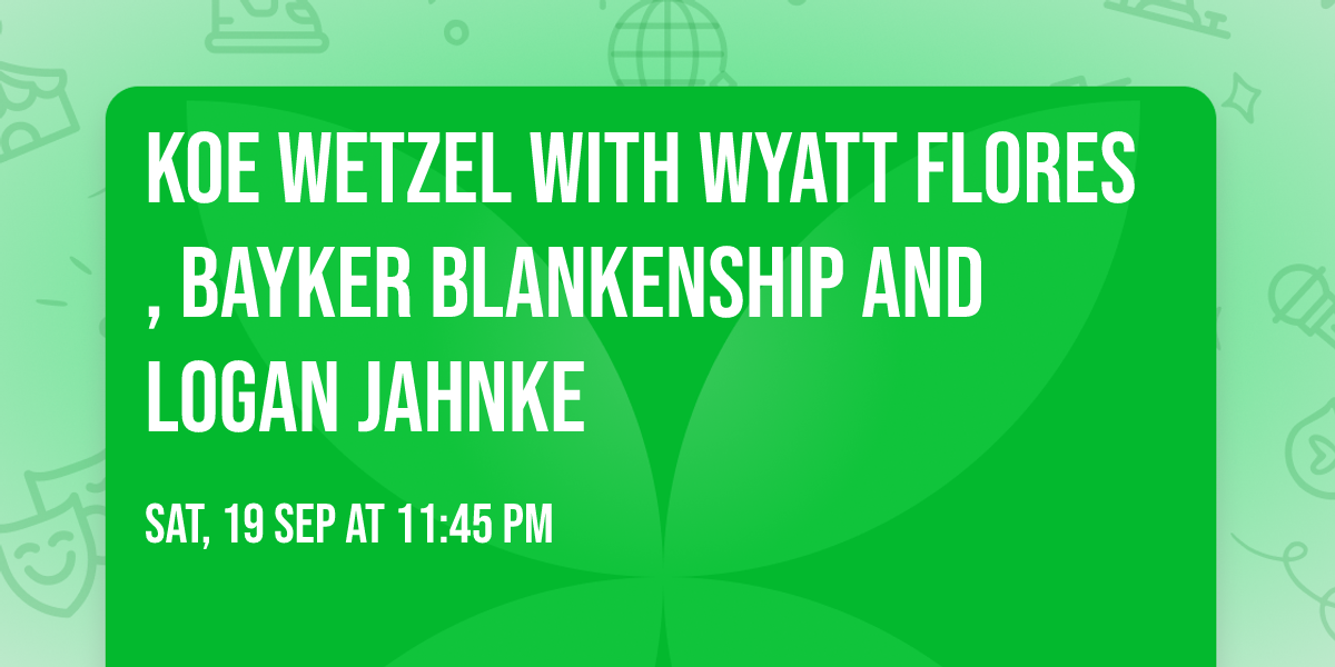 Koe Wetzel with Wyatt Flores, Bayker Blankenship and Logan Jahnke