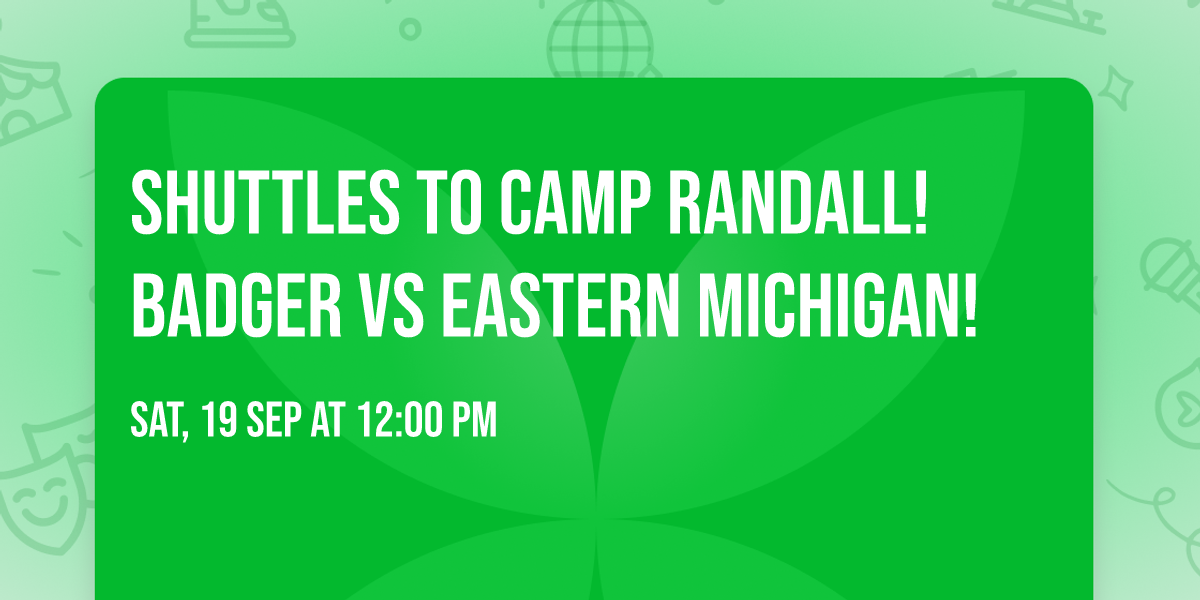 SHUTTLES TO CAMP RANDALL!  BADGER VS EASTERN MICHIGAN!