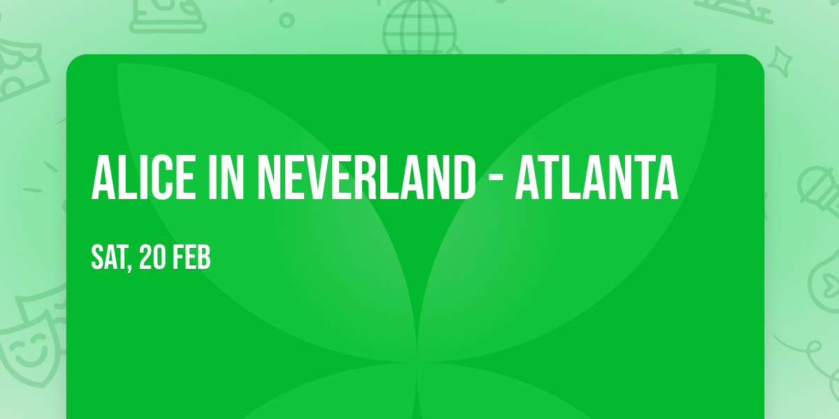 Alice In Neverland - Atlanta