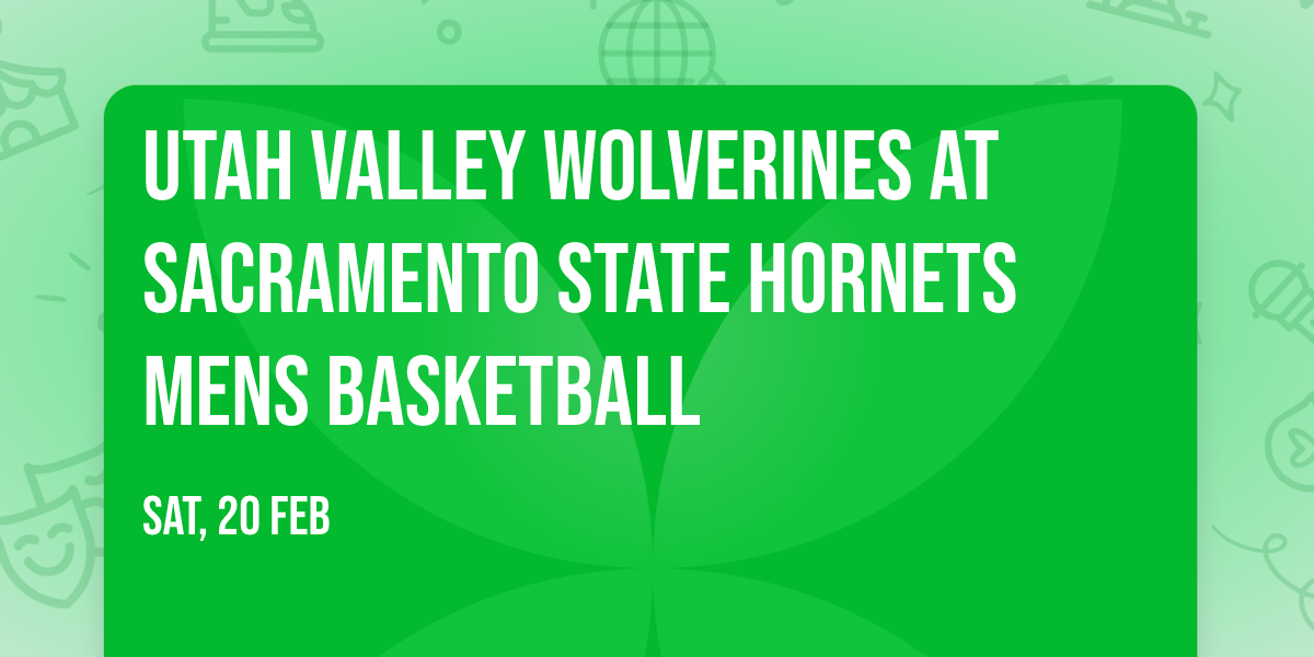Utah Valley Wolverines at Sacramento State Hornets Mens Basketball