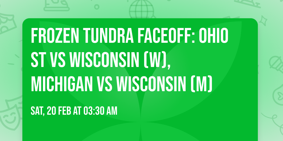 Frozen Tundra Faceoff: Ohio St vs Wisconsin (W), Michigan vs Wisconsin (M)
