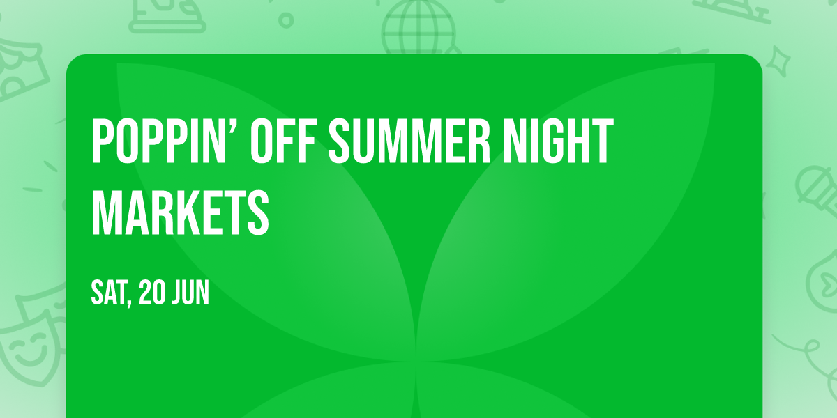 \ud83c\udf1f POPPIN\u2019 OFF SUMMER NIGHT MARKETS \ud83c\udf1f