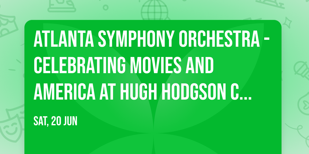 Atlanta Symphony Orchestra - Celebrating Movies and America at Hugh Hodgson Concert Hall