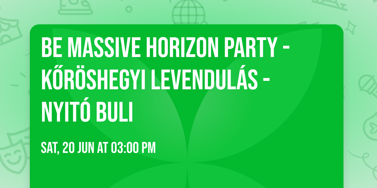 Be Massive Horizon party - K\u0151r\u00f6shegyi Levendul\u00e1s - Nyit\u00f3 Buli 