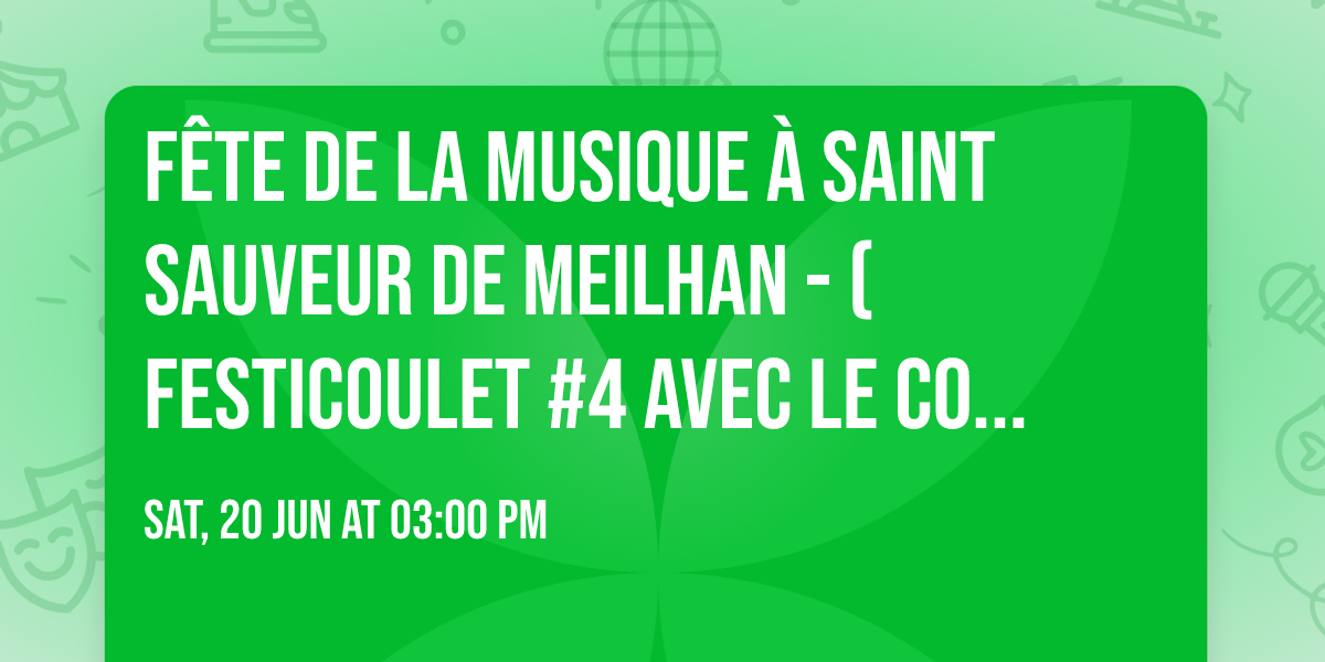 F\u00eate de la musique \u00e0 Saint Sauveur De Meilhan - (Festicoulet #4 avec le comit\u00e9 des f\u00eates !)