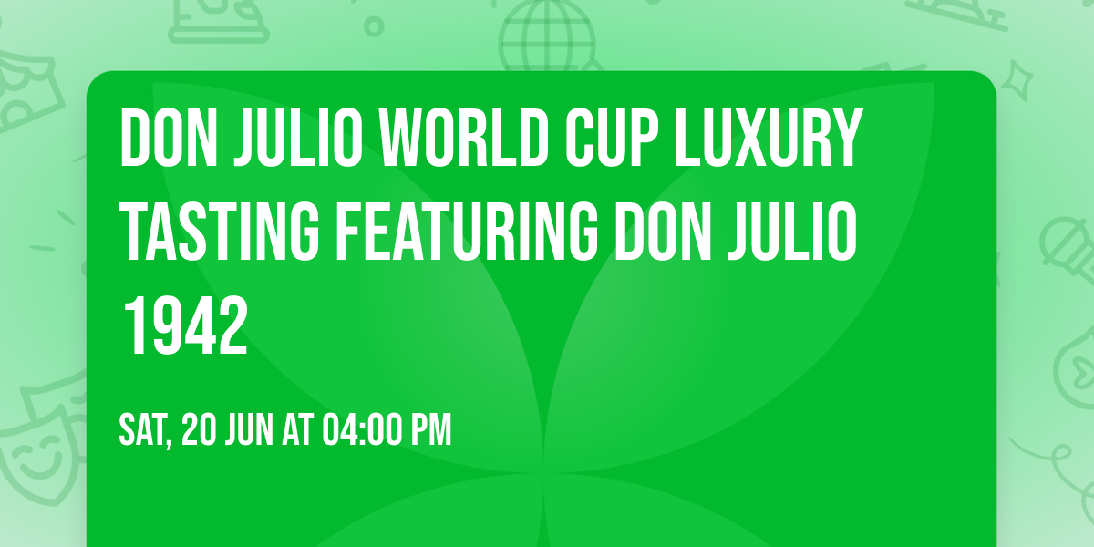 Don Julio World Cup Luxury Tasting featuring Don Julio 1942