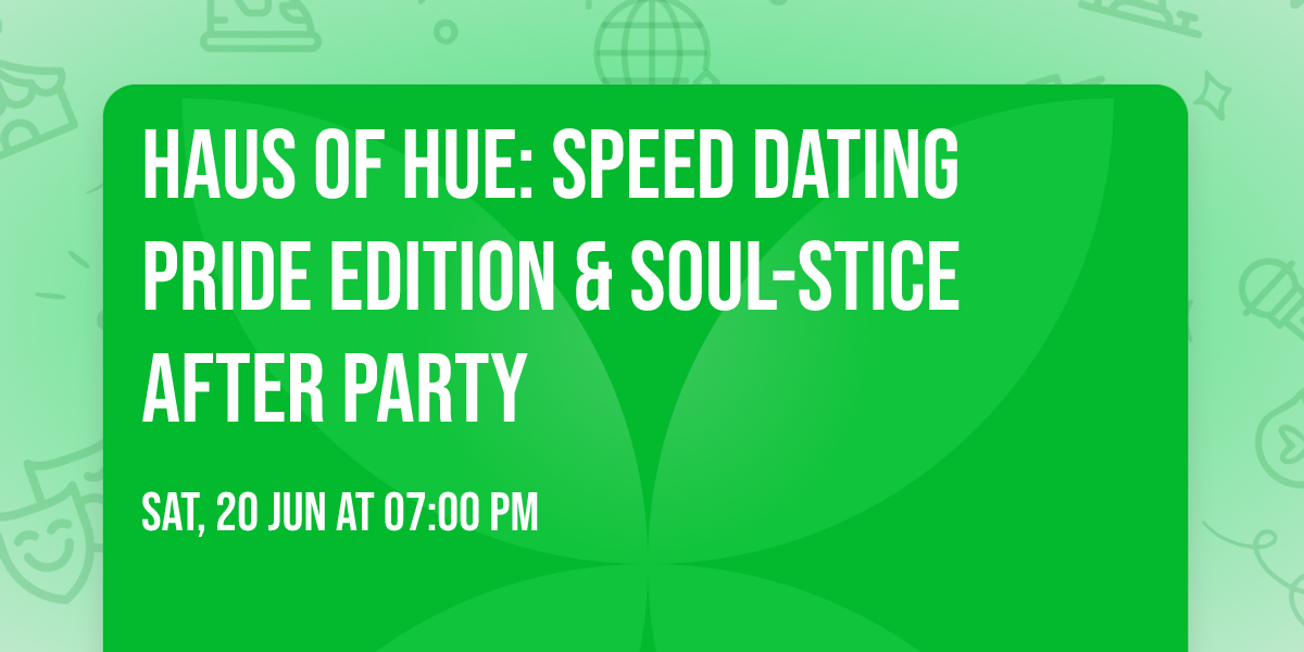 Haus of Hue: Speed Dating Pride Edition &  SOUL-stice After Party