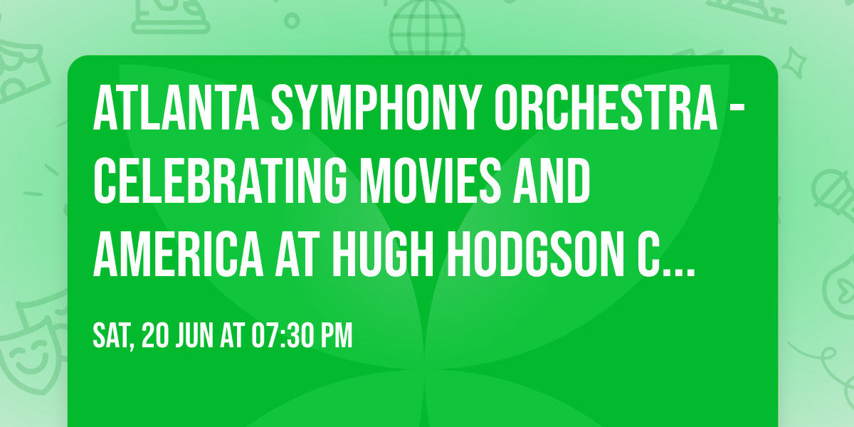Atlanta Symphony Orchestra - Celebrating Movies and America at Hugh Hodgson Concert Hall
