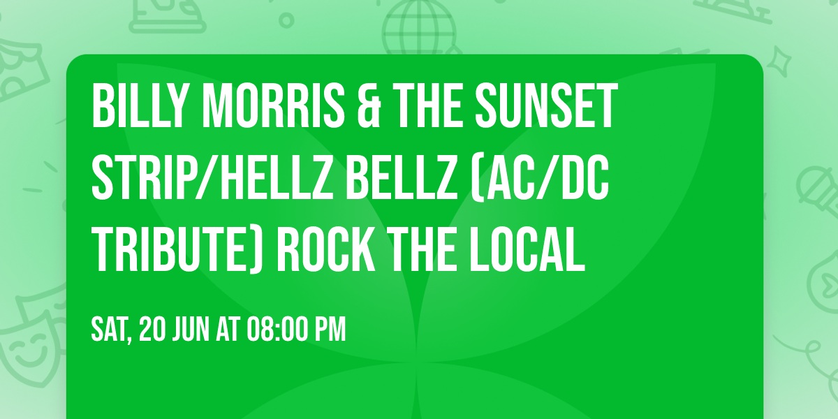 BILLY MORRIS & THE SUNSET STRIP\/HELLZ BELLZ (AC\/DC TRIBUTE) ROCK THE LOCAL