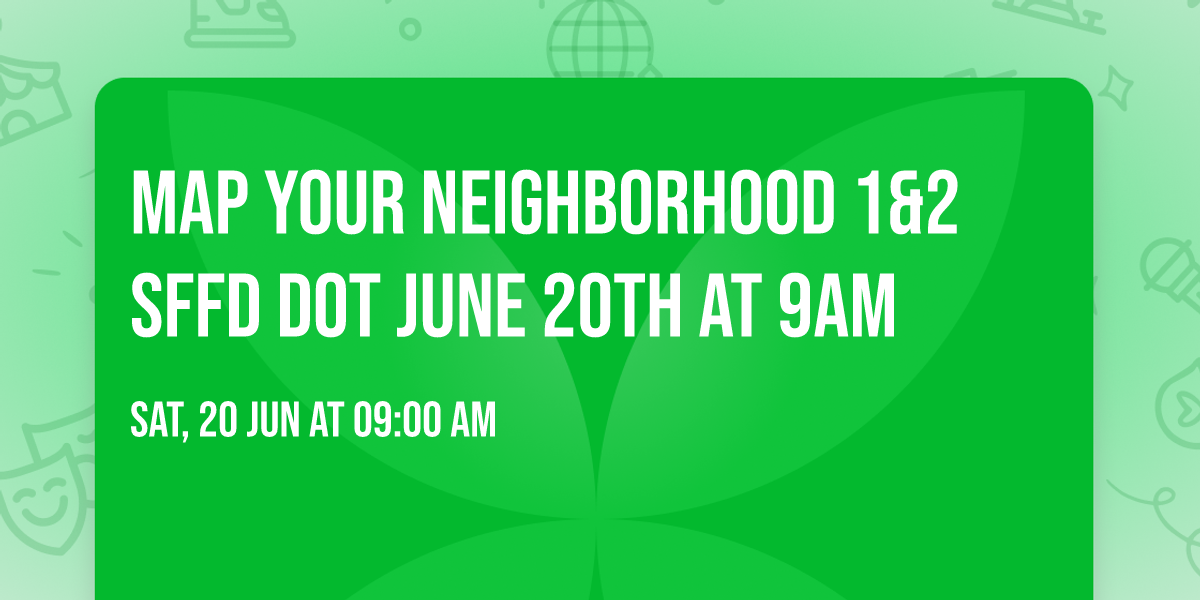 Map Your Neighborhood 1&2 SFFD DOT June 20th at 9am