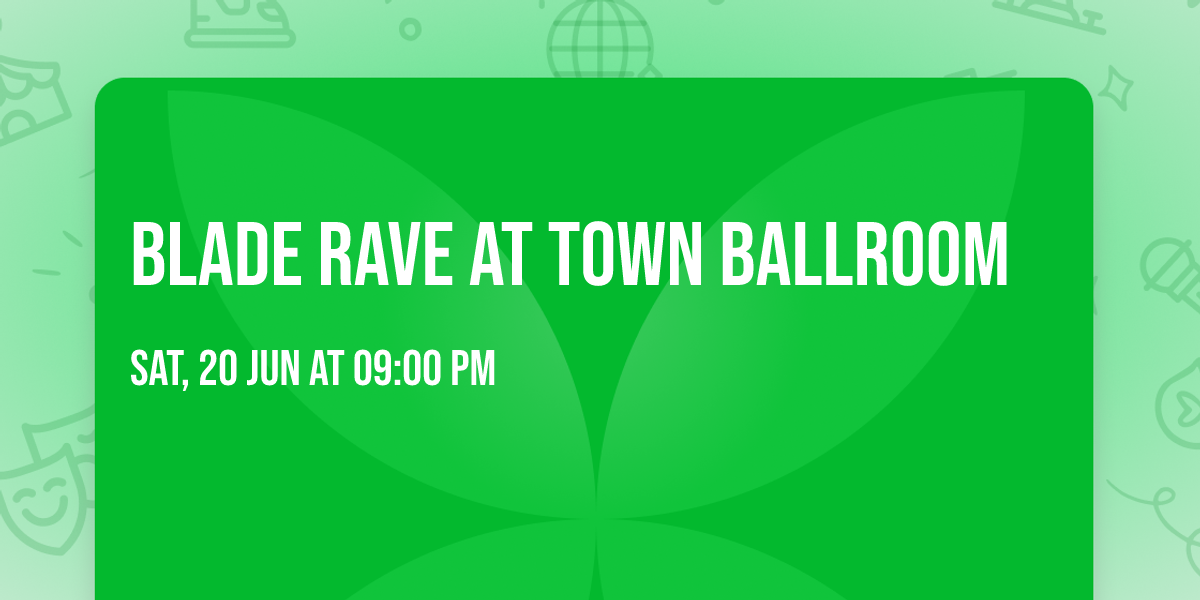 Blade Rave at Town Ballroom