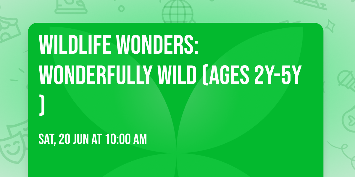 Wildlife Wonders: Wonderfully Wild (Ages 2y-5y)