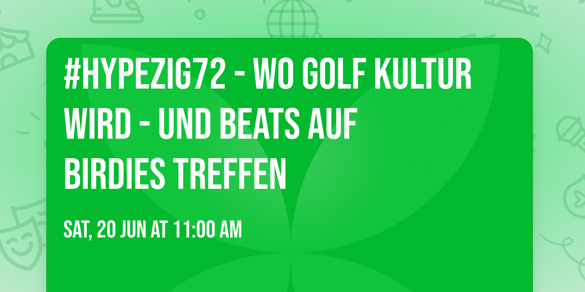 #Hypezig72  - Wo Golf Kultur wird - und Beats auf Birdies treffen