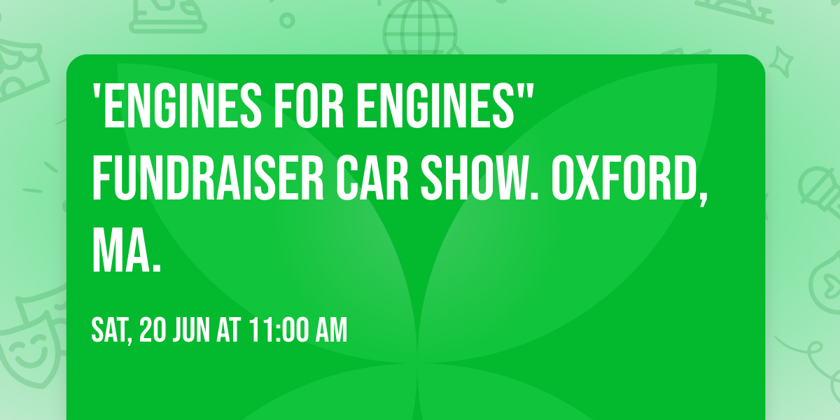 'Engines for Engines" fundraiser car show. Oxford, MA.
