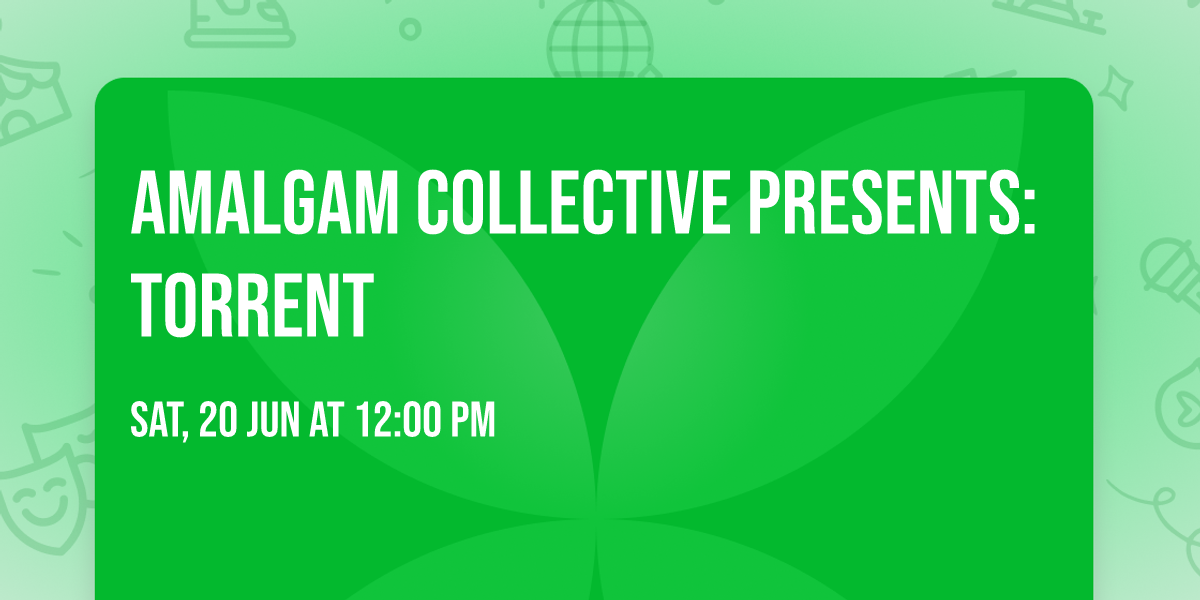 Amalgam Collective Presents: TORRENT