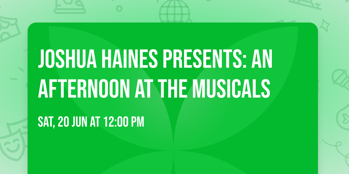 Joshua Haines Presents: An Afternoon at the Musicals