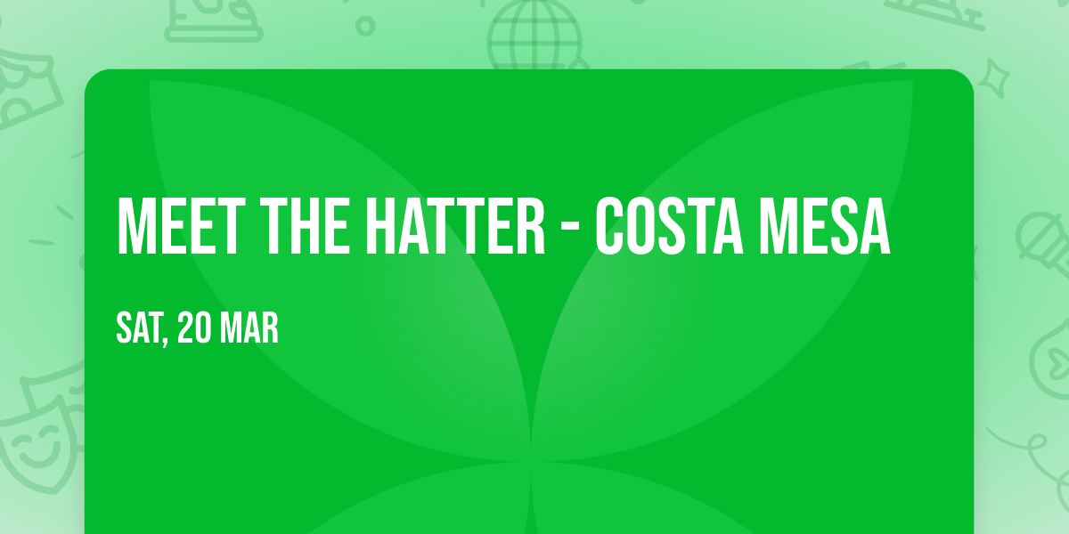 Meet the Hatter - Costa Mesa