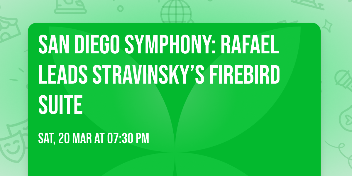 San Diego Symphony: Rafael Leads Stravinsky\u2019s Firebird Suite