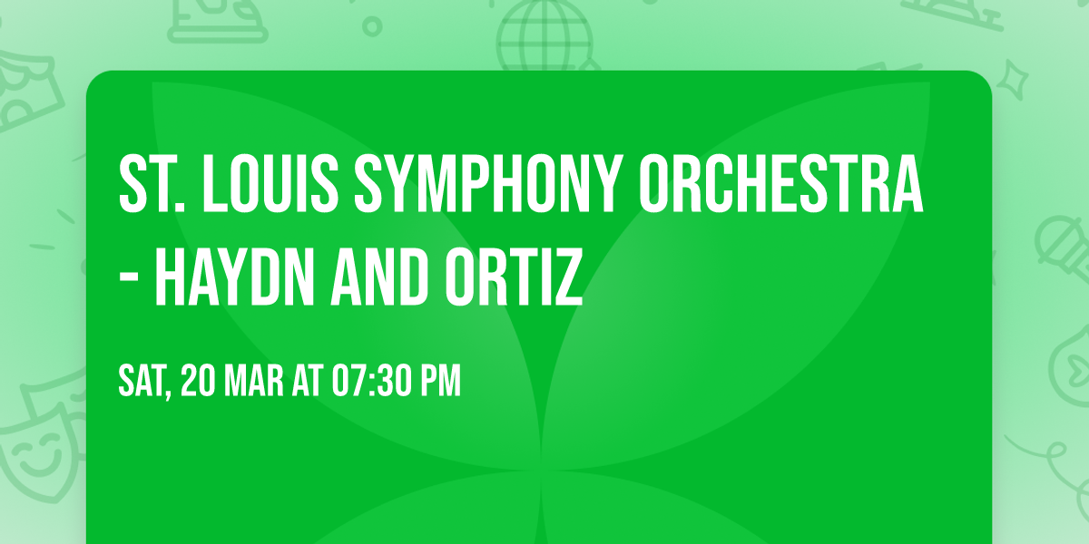 St. Louis Symphony Orchestra - Haydn and Ortiz