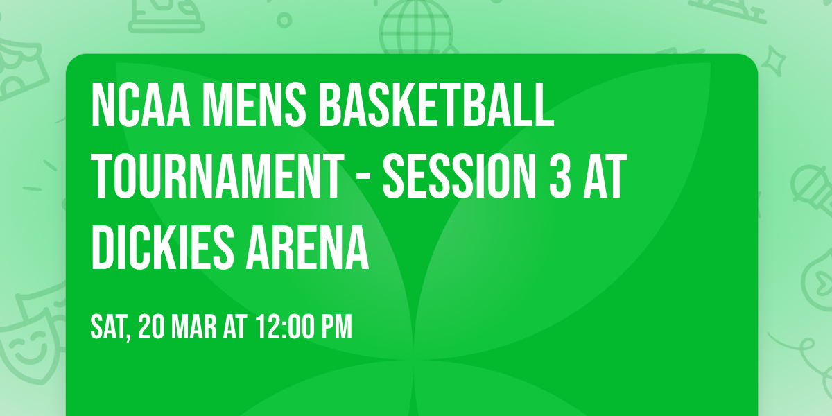 NCAA Mens Basketball Tournament - Session 3 at Dickies Arena