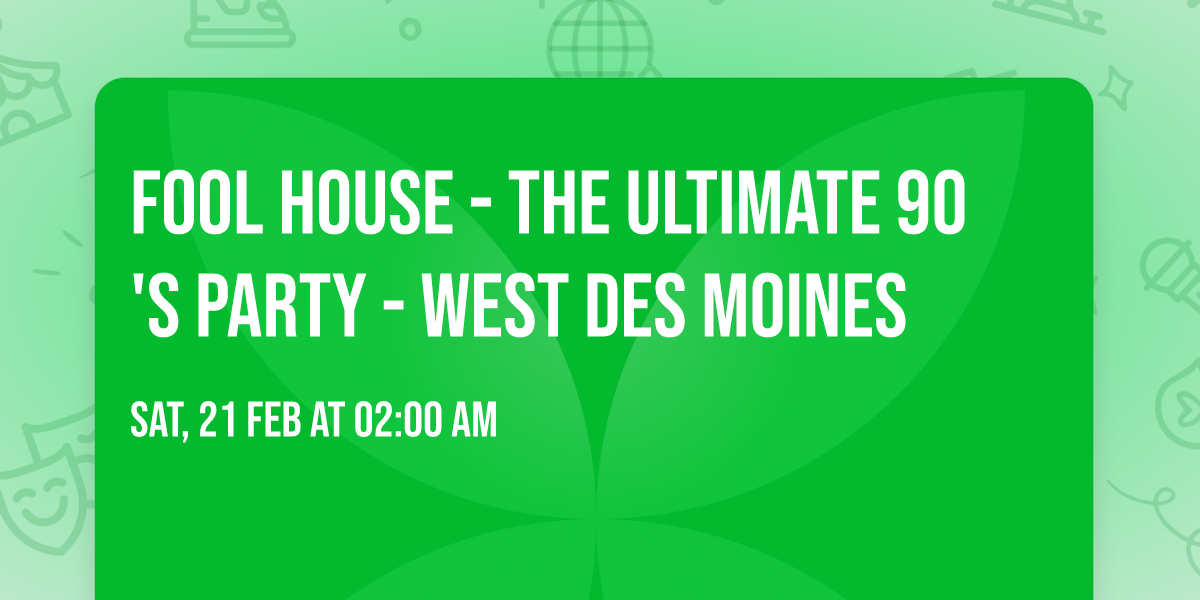 Fool House - The Ultimate 90's Party - West Des Moines