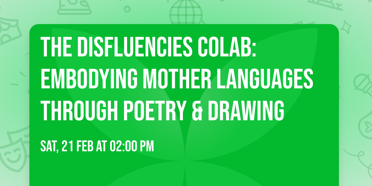 The Disfluencies CoLab: Embodying Mother Languages through Poetry & Drawing