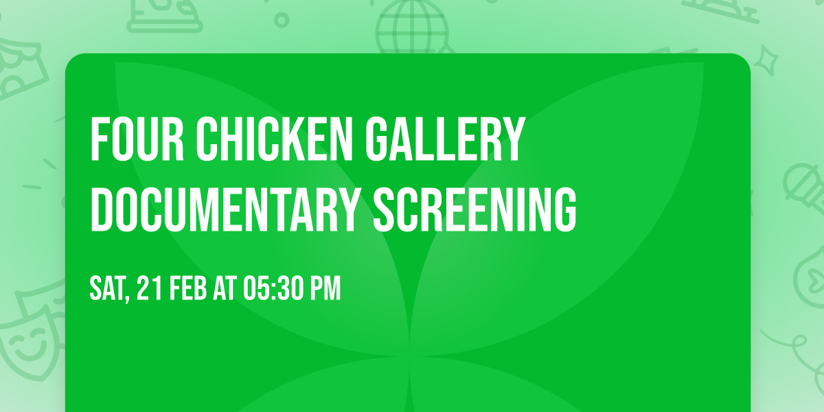 Four Chicken Gallery Documentary Screening