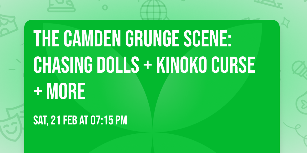The Camden Grunge Scene: Chasing Dolls + Kinoko Curse + more