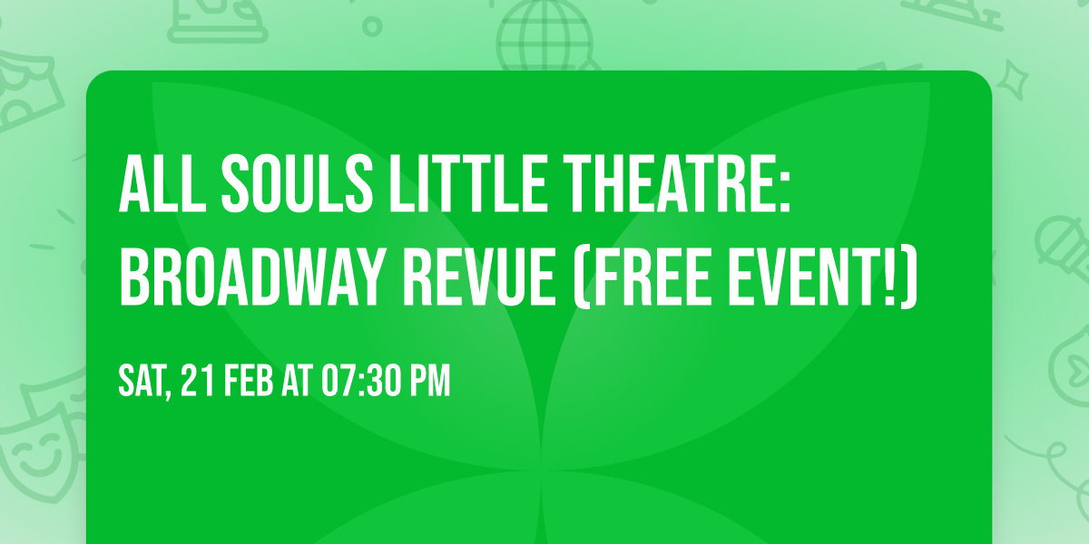 All Souls Little Theatre: Broadway Revue (FREE Event!)