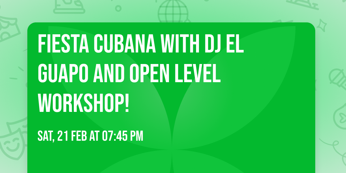 Fiesta Cubana with DJ El Guapo and Open level workshop!