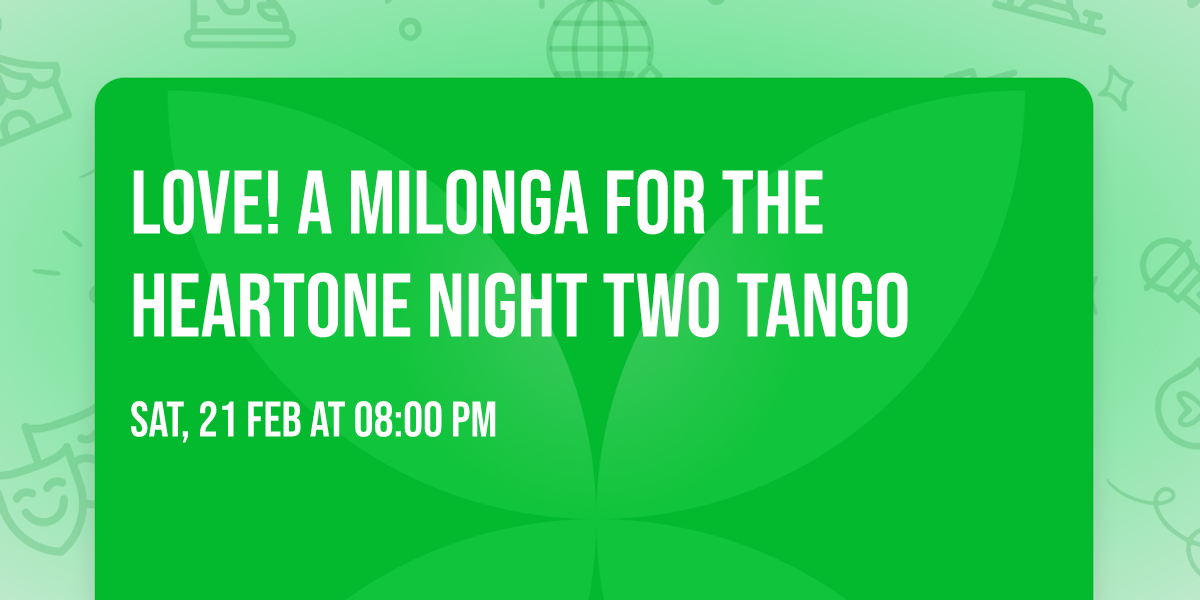  \u2764\ufe0fLOVE! A MILONGA FOR THE HEART\u2764\ufe0fONE NIGHT TWO TANGO 