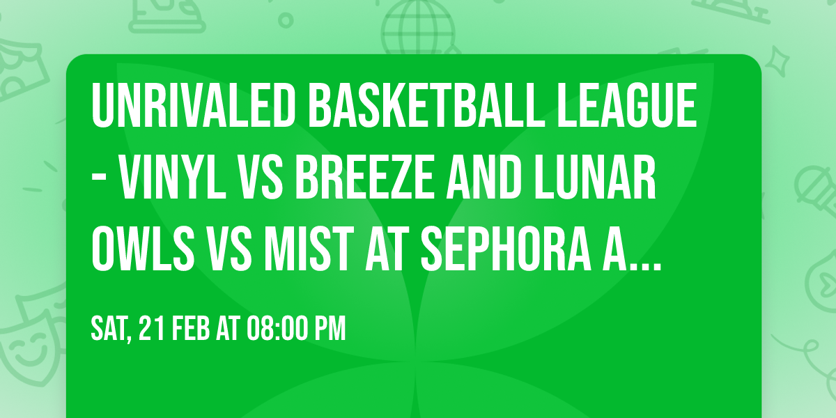 Unrivaled Basketball League - Vinyl vs Breeze and Lunar Owls vs Mist at Sephora Arena