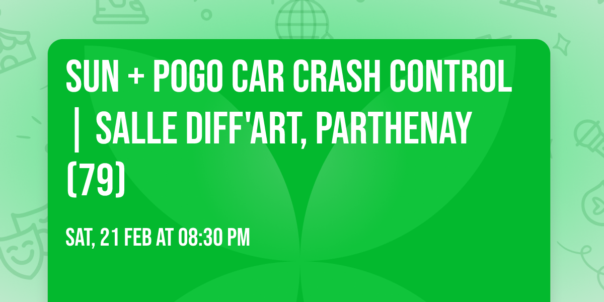 SUN + POGO CAR CRASH CONTROL | Salle Diff'art, Parthenay (79)