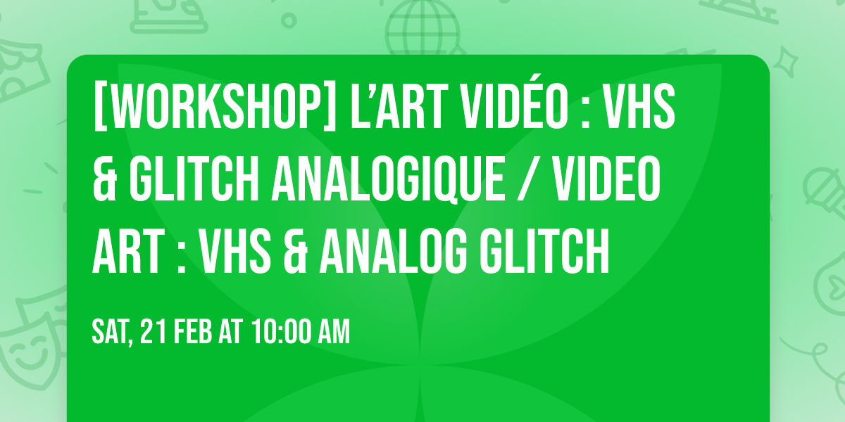 [WORKSHOP] L\u2019art Vid\u00e9o : VHS & Glitch Analogique \/ Video art : VHS  & analog glitch