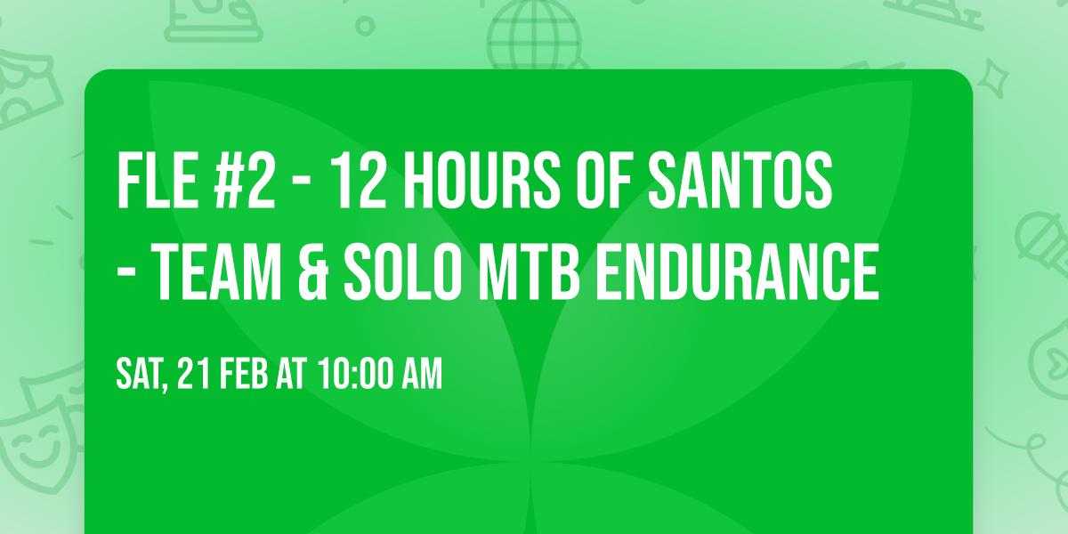 FLE #2 - 12 Hours of Santos - Team & Solo mtb endurance