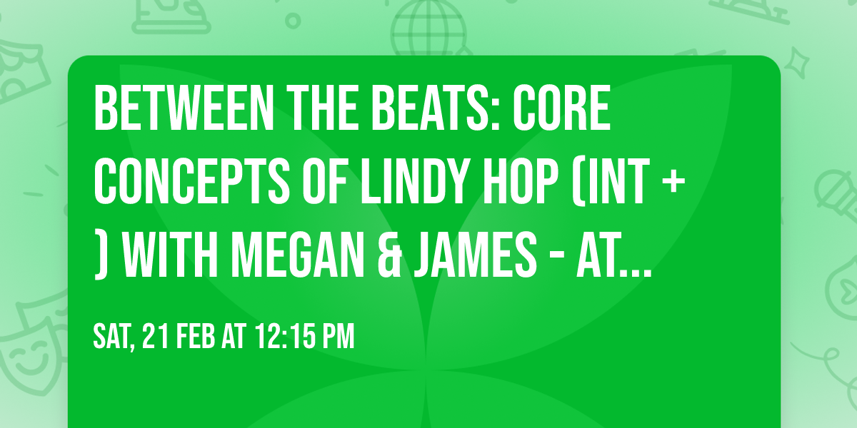 Between the Beats: Core Concepts of Lindy Hop (Int +) with Megan & James - ATOMIC Ballroom