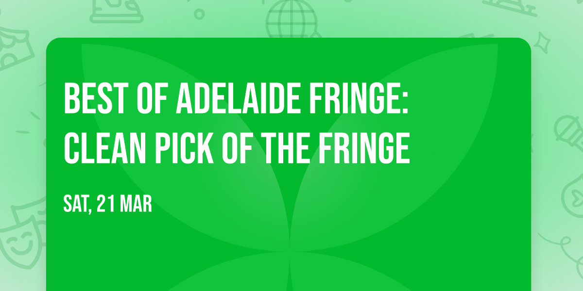Best of Adelaide Fringe: Clean Pick of The Fringe