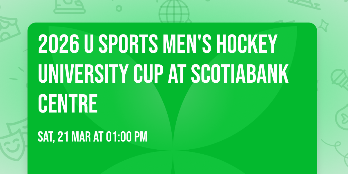 2026 U SPORTS Men's Hockey University Cup at Scotiabank Centre