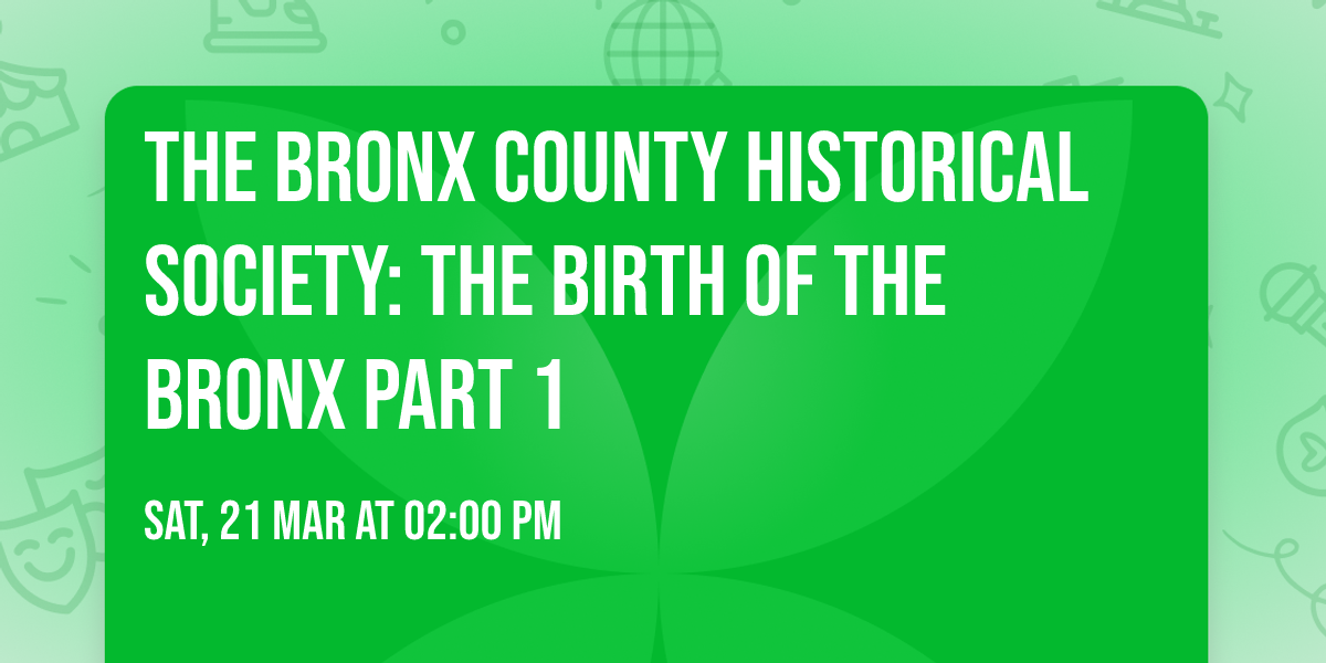The Bronx County Historical Society: The Birth of the Bronx Part 1
