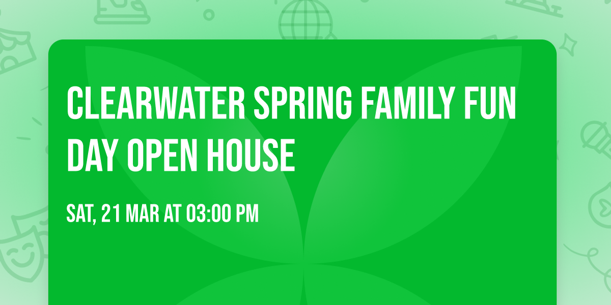 Clearwater Spring Family Fun Day Open House