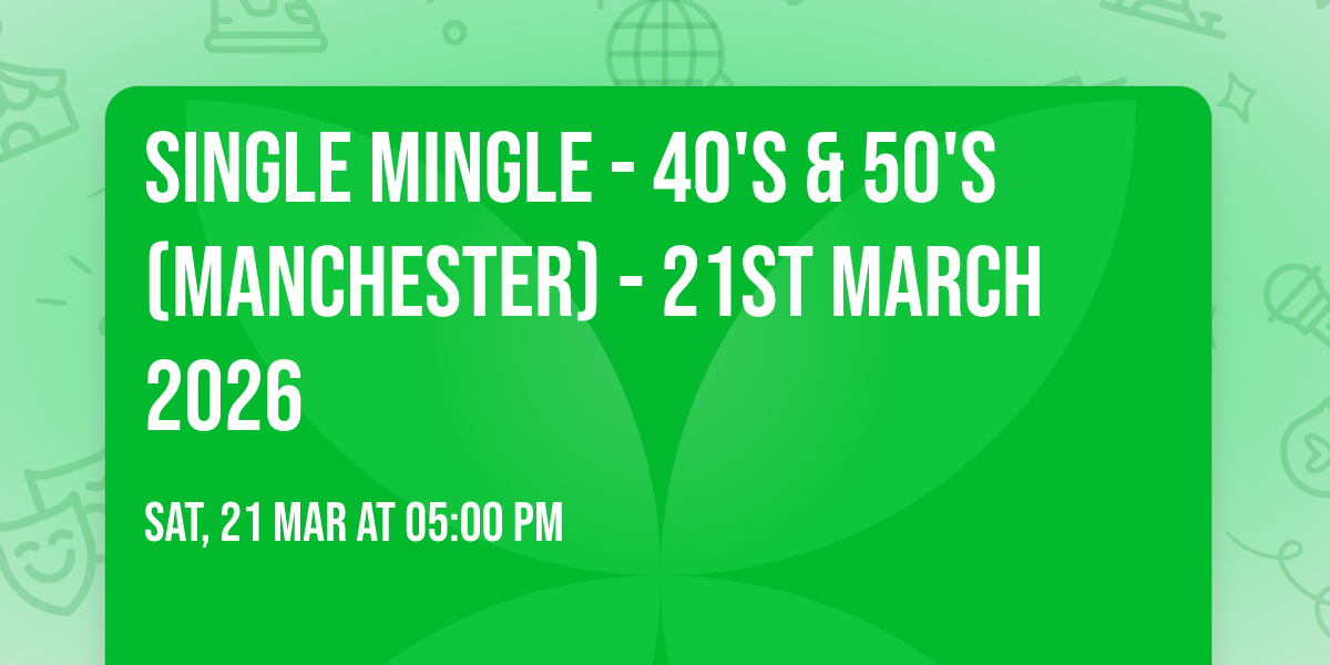 Single Mingle - 40's & 50's (Manchester) - 21st March 2026