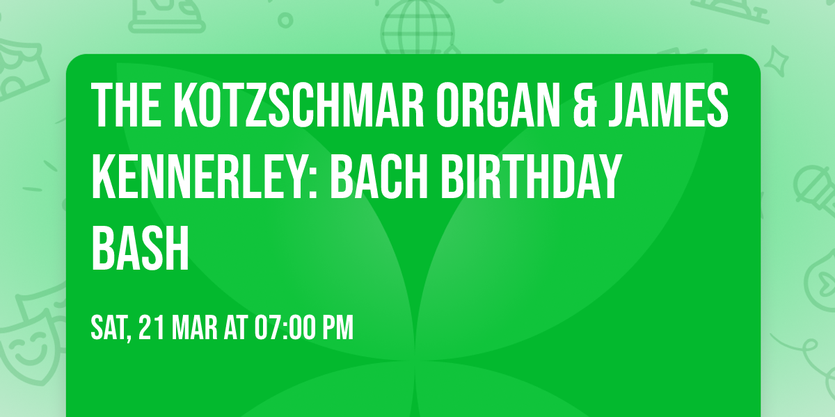 The Kotzschmar Organ & James Kennerley: Bach Birthday Bash