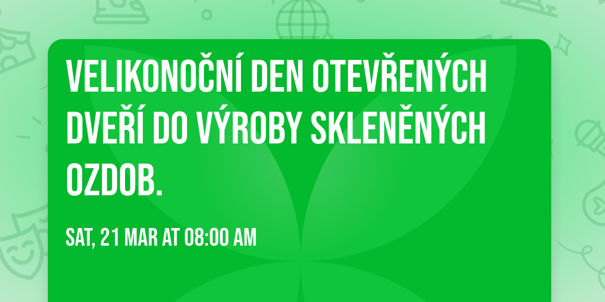 Velikono\u010dn\u00ed den otev\u0159en\u00fdch dve\u0159\u00ed do v\u00fdroby sklen\u011bn\u00fdch ozdob. 