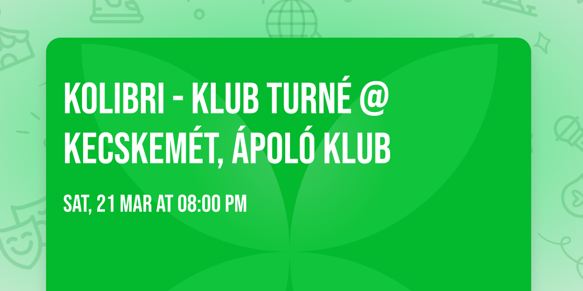 Kolibri - Klub Turn\u00e9 @ Kecskem\u00e9t, \u00c1pol\u00f3 Klub