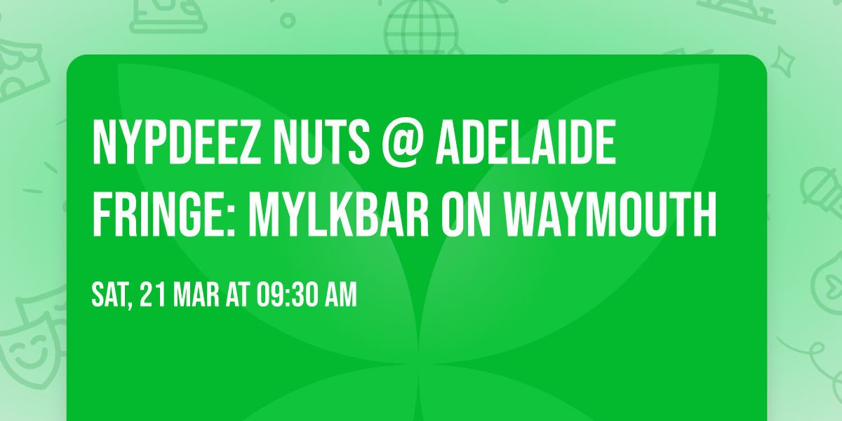 NYPDEEZ NUTS @ ADELAIDE FRINGE: MYLKBAR ON WAYMOUTH