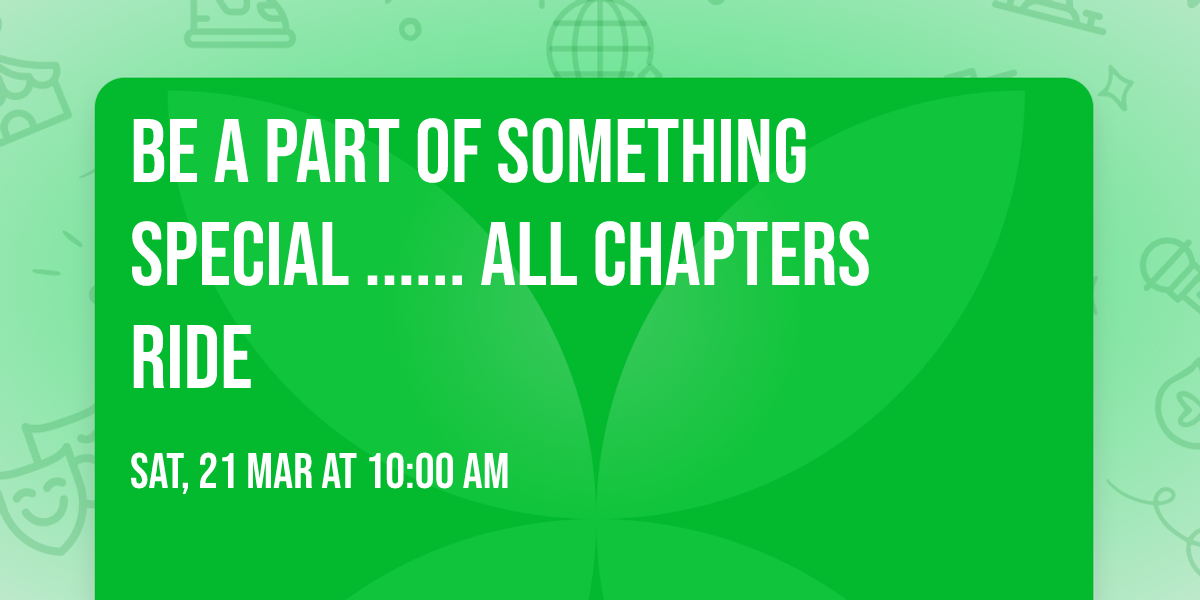 Be a part of something SPECIAL ...... ALL Chapters Ride