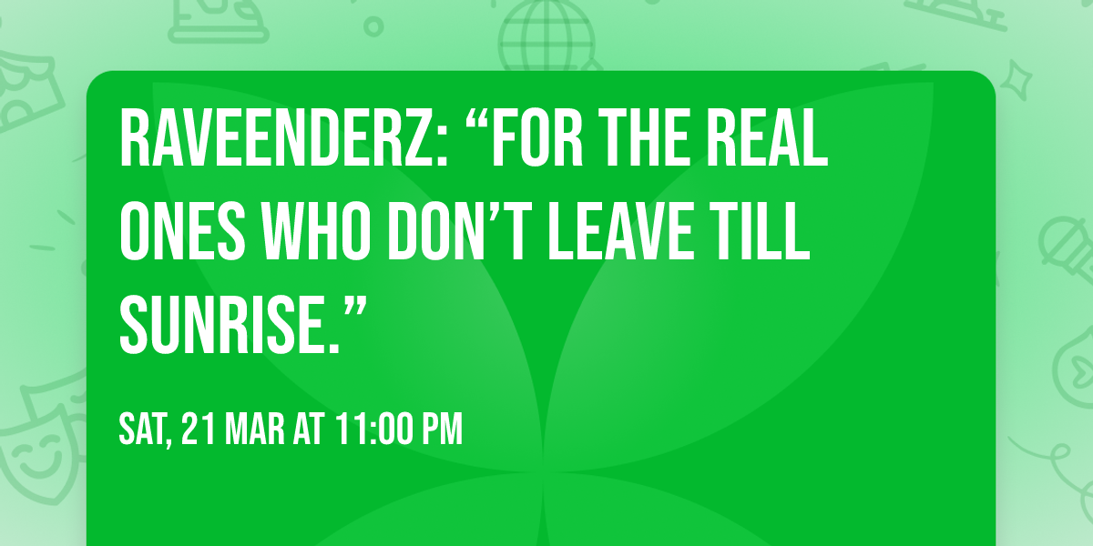 RAVEENDERZ: \u201cFor the real ones who don\u2019t leave till sunrise.\u201d